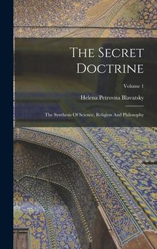 portada The Secret Doctrine: The Synthesis Of Science, Religion And Philosophy; Volume 1 (in English)