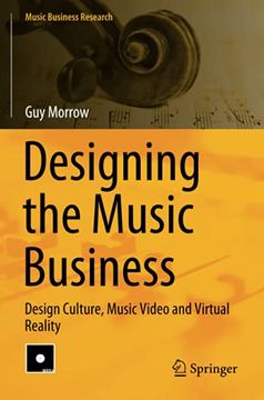 portada Designing the Music Business: Design Culture, Music Video and Virtual Reality (Music Business Research)