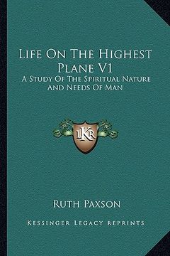 portada life on the highest plane v1: a study of the spiritual nature and needs of man (in English)