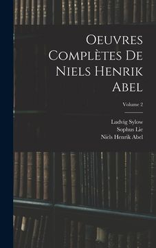 portada Oeuvres Complètes De Niels Henrik Abel; Volume 2 (en Francés)