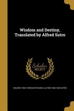 portada Wisdom and Destiny, Translated by Alfred Sutro (en Inglés)
