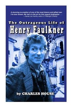 portada The Outrageous Life of Henry Faulkner (en Inglés)
