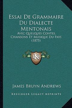 portada Essai De Grammaire Du Dialecte Mentonais: Avec Quelques Contes, Chansons Et Musique Du Pays (1875) (en Francés)