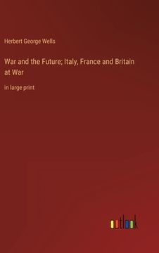 portada War and the Future; Italy, France and Britain at War: in large print (in English)