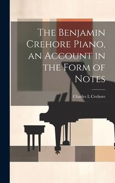 portada The Benjamin Crehore Piano, an Account in the Form of Notes (in English)