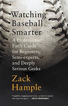 portada Watching Baseball Smarter: A Professional Fan's Guide for Beginners, Semi-Experts, and Deeply Serious Geeks 