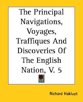 portada the principal navigations, voyages, traffiques and discoveries of the english nation, v. 5 (en Inglés)