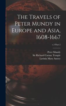 portada The Travels of Peter Mundy in Europe and Asia, 1608-1667; v.3 part 2 (en Inglés)
