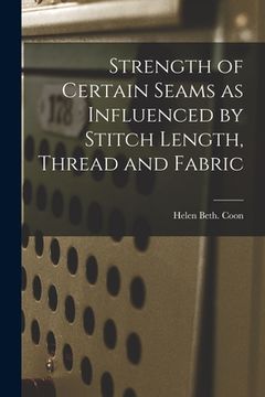 portada Strength of Certain Seams as Influenced by Stitch Length, Thread and Fabric