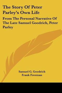 portada the story of peter parley's own life: from the personal narrative of the late samuel goodrich, peter parley (in English)