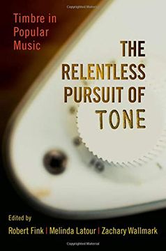 portada The Relentless Pursuit of Tone: Timbre in Popular Music (en Inglés)