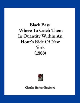 portada black bass: where to catch them in quantity within an hour's ride of new york (1888) (en Inglés)