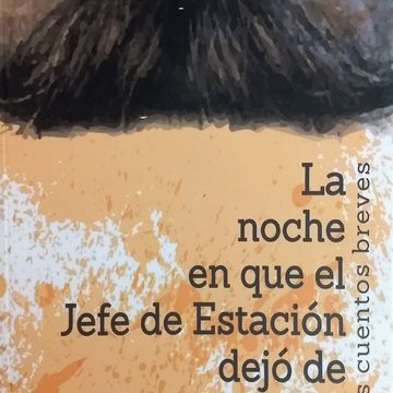 portada La Noche en que el Jefe de Estación Dejó de Tocarse el Bigote (in Spanish)