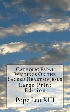 portada Catholic Papal Writings On the Sacred Heart of Jesus: Large Print Edition
