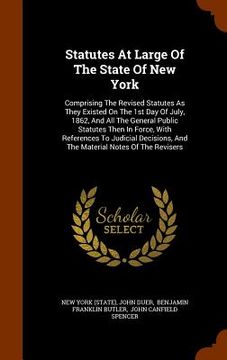 portada Statutes At Large Of The State Of New York: Comprising The Revised Statutes As They Existed On The 1st Day Of July, 1862, And All The General Public S (en Inglés)