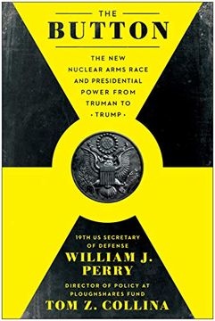 portada The Button: The new Nuclear Arms Race and Presidential Power From Truman to Trump (en Inglés)
