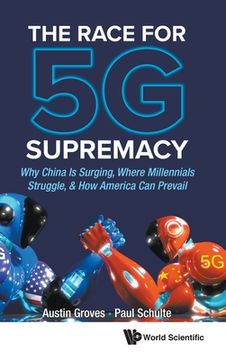 portada Race for 5g Supremacy, The: Why China Is Surging, Where Millennials Struggle, & How America Can Prevail (en Inglés)