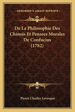 portada De La Philosophie Des Chinois Et Pensees Morales De Confucius (1782) (en Francés)