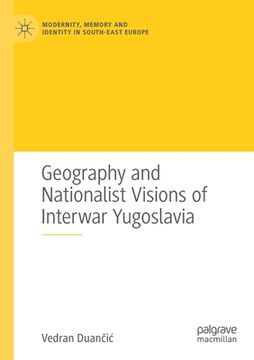 portada Geography and Nationalist Visions of Interwar Yugoslavia (en Inglés)