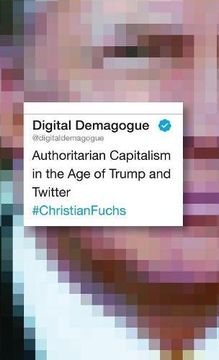 portada Digital Demagogue: Authoritarian Capitalism in the Age of Trump and Twitter
