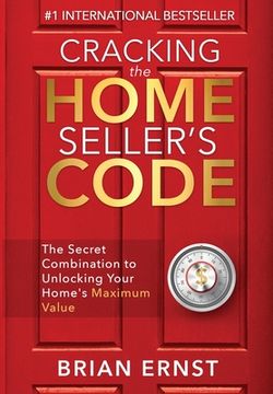 portada Cracking the Home Seller's Code: The Secret Combination to Unlocking Your Home's Maximum Value (en Inglés)