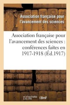 portada Association Française Pour l'Avancement Des Sciences: Conférences Faites En 1917-1918 (en Francés)