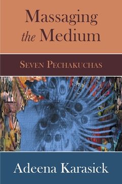 portada Massaging the Medium: Seven Pechakuchas (in English)