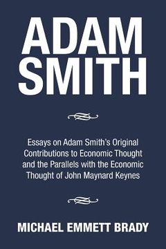 portada Adam Smith: Essays on Adam Smith's Original Contributions to Economic Thought and the Parallels with the Economic Thought of John (en Inglés)