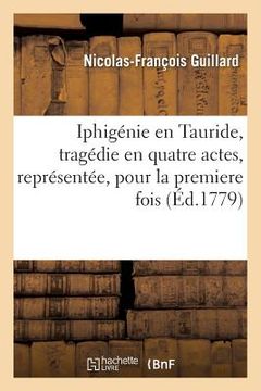 portada Iphigénie En Tauride, Tragédie En Quatre Actes, Représentée, Pour La Premiere Fois (en Francés)