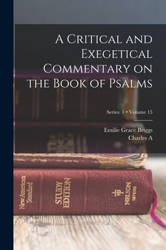 portada A Critical and Exegetical Commentary on the Book of Psalms; Volume 15; Series 1 (en Inglés)