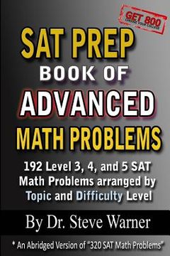 portada SAT Prep Book of Advanced Math Problems: 192 Level 3, 4 and 5 SAT Math Problems Arranged By Topic And Difficulty Level (en Inglés)