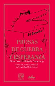 portada Prosas de Guerra y Esperanza. Efraín Huerta en el Popular (1939-1944)