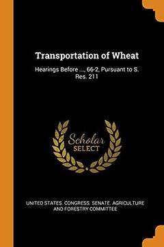 portada Transportation of Wheat: Hearings Before. , 66-2, Pursuant to s. Res. 211 (en Inglés)