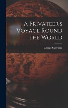 portada A Privateer's Voyage Round the World (en Inglés)