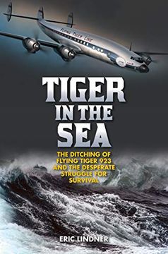 portada Tiger in the Sea: The Ditching of Flying Tiger 923 and the Desperate Struggle for Survival (en Inglés)