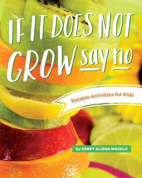 portada If It Does Not Grow Say No; Eatable Activities for Kids (in English)