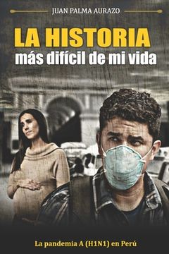 portada La Historia Más Difícil de Mi Vida: La Pandemia A(H1N1) en Lima - Perú (in Spanish)