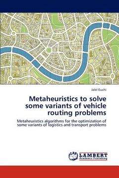 portada metaheuristics to solve some variants of vehicle routing problems (en Inglés)
