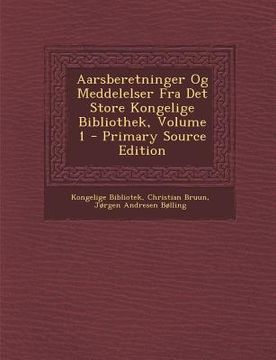 portada Aarsberetninger Og Meddelelser Fra Det Store Kongelige Bibliothek, Volume 1 (en Danés)