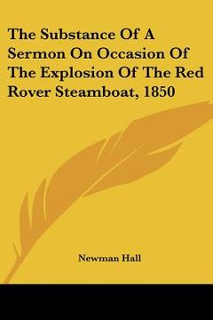 portada the substance of a sermon on occasion of the explosion of the red rover steamboat, 1850 (en Inglés)