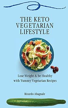 portada The Keto Vegetarian Lifestyle: Lose Weight & be Healthy With Yummy Vegetarian Recipes (en Inglés)