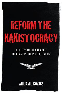portada Reform the Kakistocracy: Rule by the Least Able or Least Principled Citizens (en Inglés)