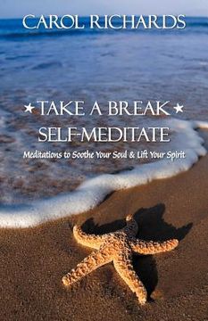 portada take a break self-meditate: meditations to soothe your soul & lift your spirit (en Inglés)