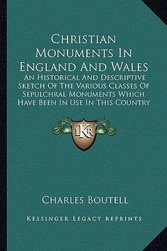 portada christian monuments in england and wales: an historical and descriptive sketch of the various classes of sepulchral monuments which have been in use i (in English)