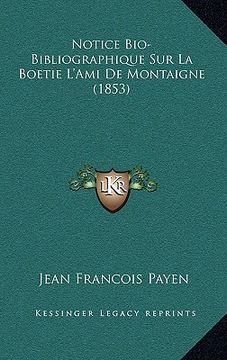 portada Notice Bio-Bibliographique Sur La Boetie L'Ami De Montaigne (1853) (en Francés)