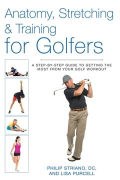 portada Anatomy, Stretching & Training for Golfers: A Step-By-Step Guide to Getting the Most from Your Golf Workout