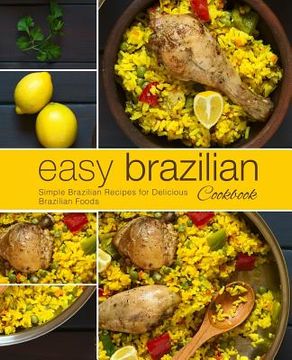 portada Easy Brazilian Cookbook: Simple Brazilian Recipes for Delicious Brazilian Foods (2nd Edition)