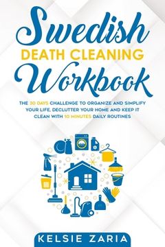 portada Swedish Death Cleaning Workbook: The 30 Days Challenge to Organize and Simplify Your Life, Declutter Your Home and Keep It Clean with 10 minutes Daily