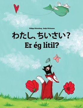 portada Watashi, chiisai? Er ég lítil?: Japanese [Hirigana and Romaji]-Icelandic (Íslenska): Children's Picture Book (Bilingual Edition) (en Japonés)