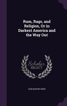portada Rum, Rags, and Religion, Or in Darkest America and the Way Out (en Inglés)